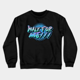 WALK FOR ME! Crewneck Sweatshirt